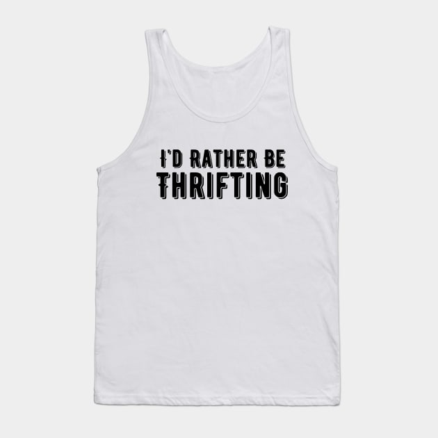 I'd Rather Be Thrifting Tank Top by HobbyAndArt